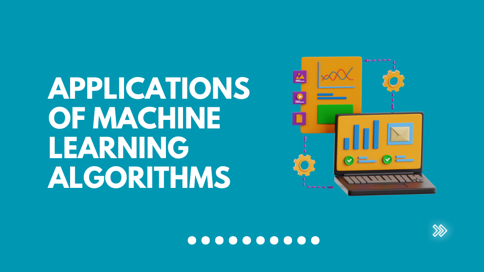 Applications of Machine Learning Algorithms