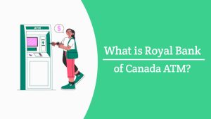 What is Royal Bank of Canada ATM?