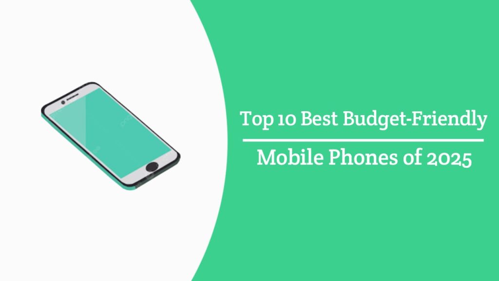 Best Budget Friendly Phones 2025